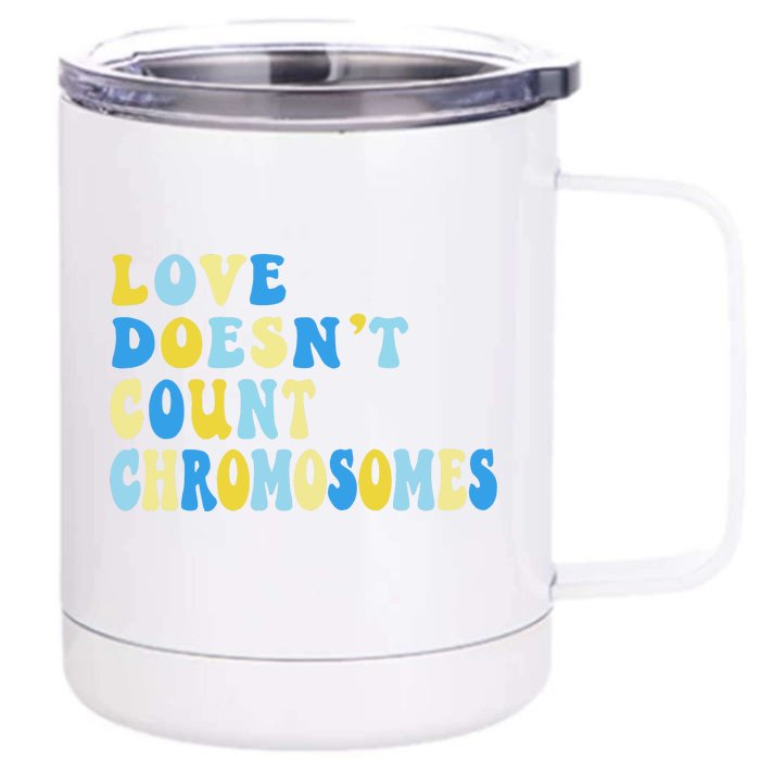 Love Doesn't Count Chromosomes Down Syndrome T21 Down Right Awesome Front & Back 12oz Stainless Steel Tumbler Cup