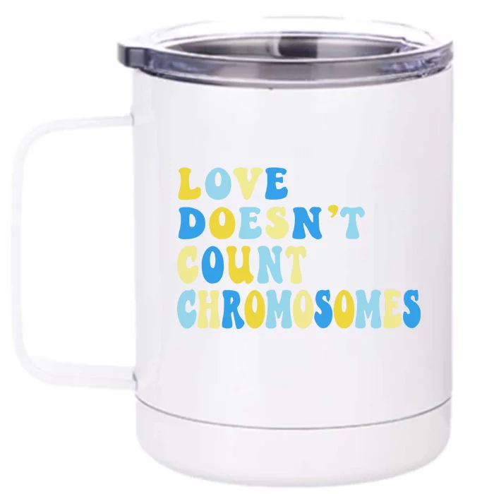 Love Doesn't Count Chromosomes Down Syndrome T21 Down Right Awesome Front & Back 12oz Stainless Steel Tumbler Cup