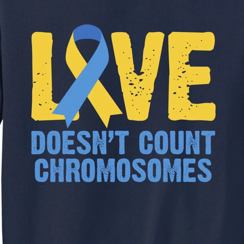 Love Doesn't Count Chromosomes Down Syndrome Tall Sweatshirt