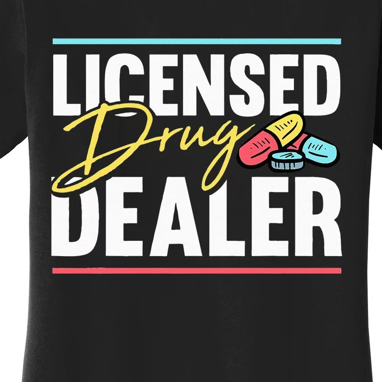 Licensed Drug Dealer Motive for a Pharmacist Women's T-Shirt