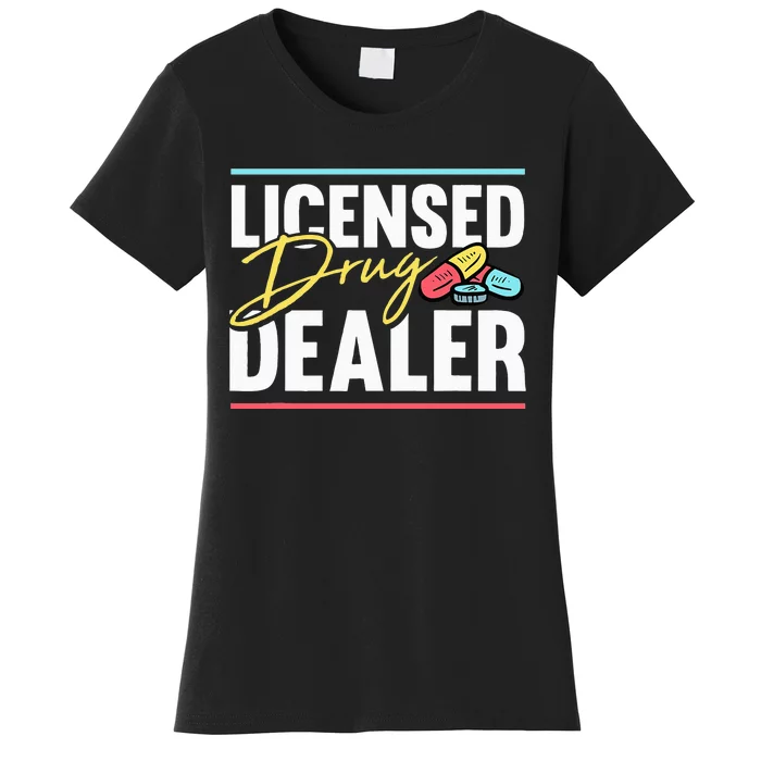 Licensed Drug Dealer Motive for a Pharmacist Women's T-Shirt