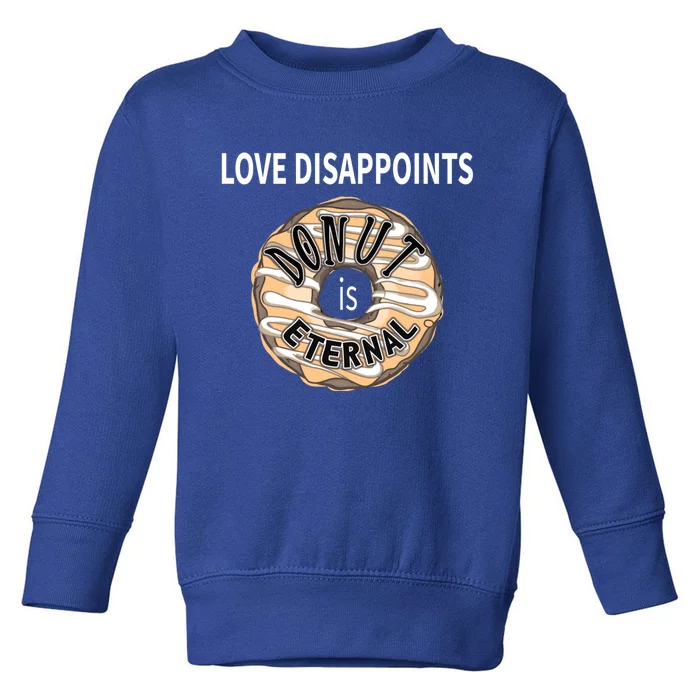 Love Disappoints Donut Is Eternal Anti Valentines Day Meaningful Gift Toddler Sweatshirt