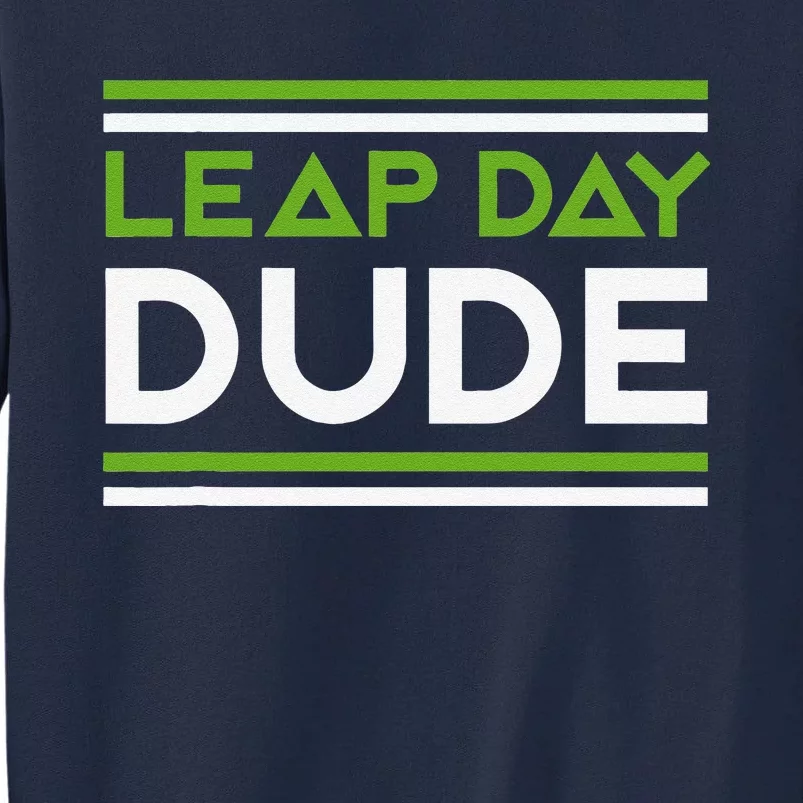 Leap Day Dude Leap Year Baby Leaper Leapling Birthday Tall Sweatshirt