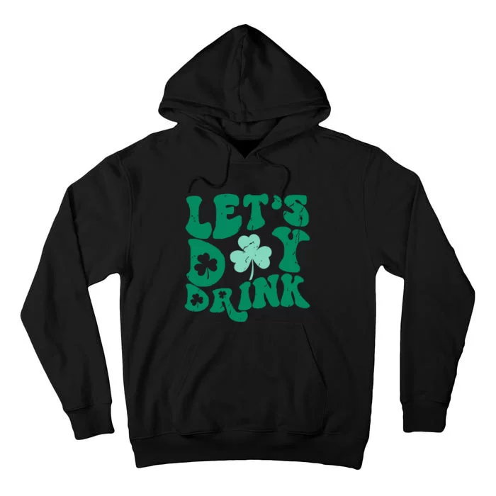 Lets Day Drink Groovy Vintage St Patricks Day Lucky Tall Hoodie