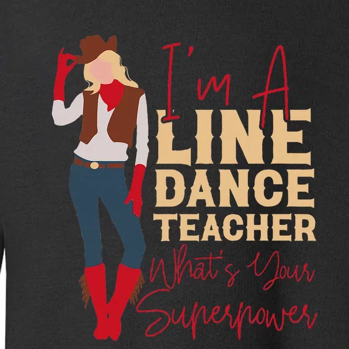 Line Dancing Dance Teacher IM A Line Dance Teacher WhatS Toddler Sweatshirt