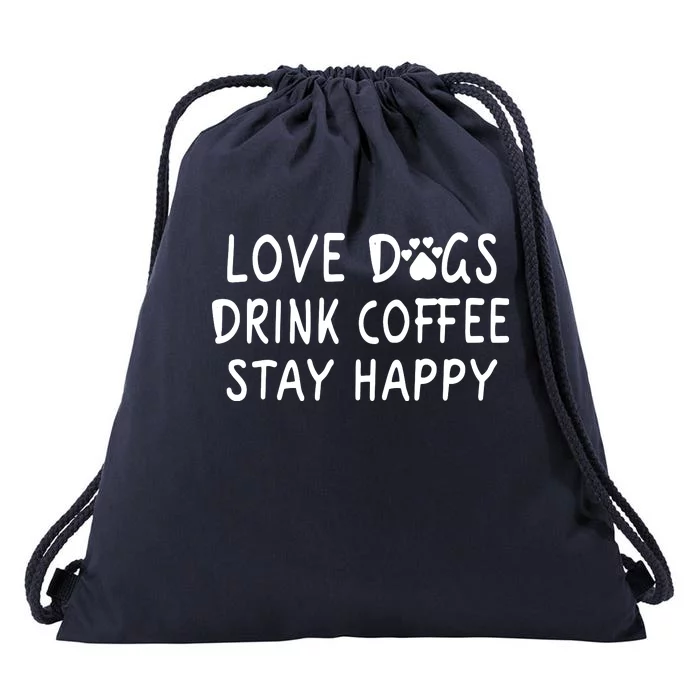 Love Dogs Drink Coffee Stay Happy Drawstring Bag