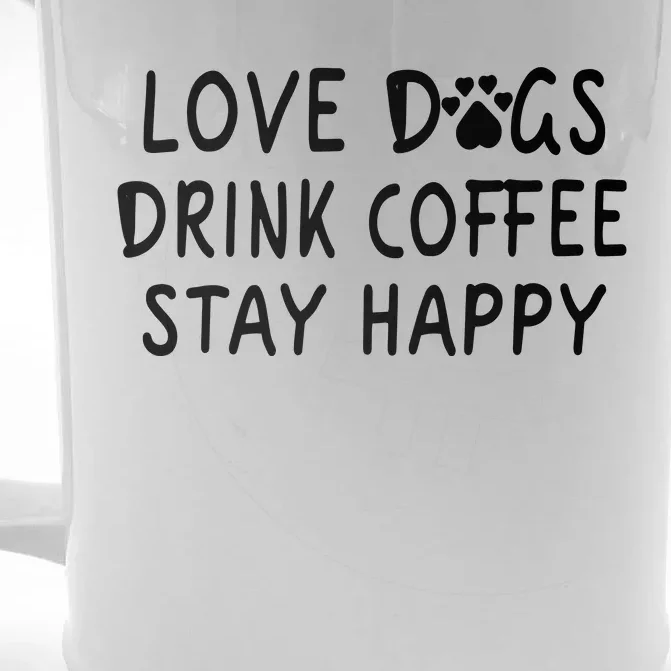 Love Dogs Drink Coffee Stay Happy Front & Back Beer Stein