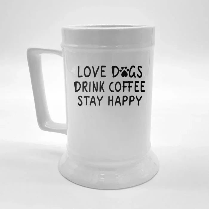 Love Dogs Drink Coffee Stay Happy Front & Back Beer Stein