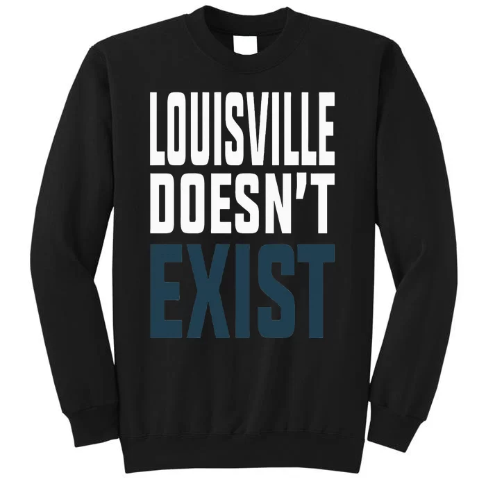 Louisville Doesn’t Exist Sweatshirt