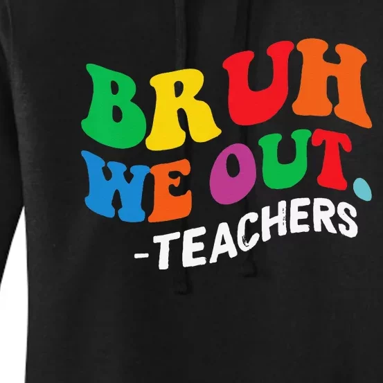 Last Day End Of School Year Summer Bruh We Out Teachers Women's Pullover Hoodie