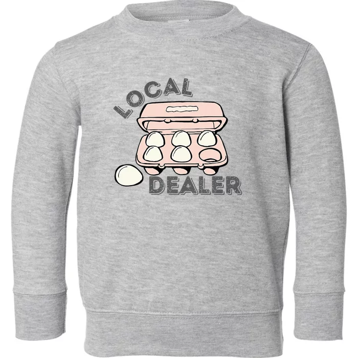 Local Dealer Egg Dealer Funny Eggs Toddler Sweatshirt