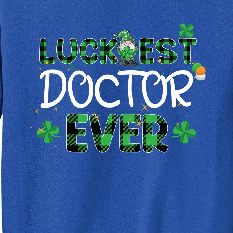 Luckiest Doctor Ever St Patricks Day Doctor Gift Cool Gift Tall Sweatshirt