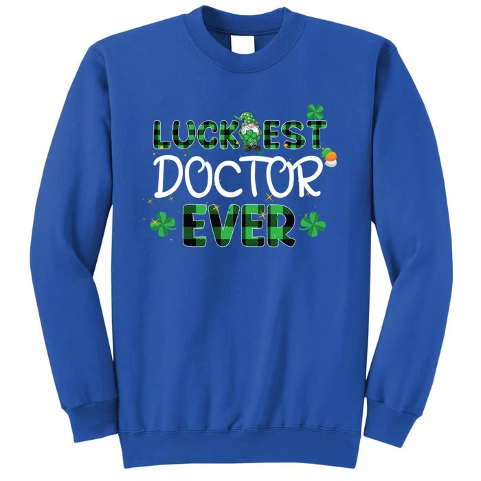 Luckiest Doctor Ever St Patricks Day Doctor Gift Cool Gift Tall Sweatshirt