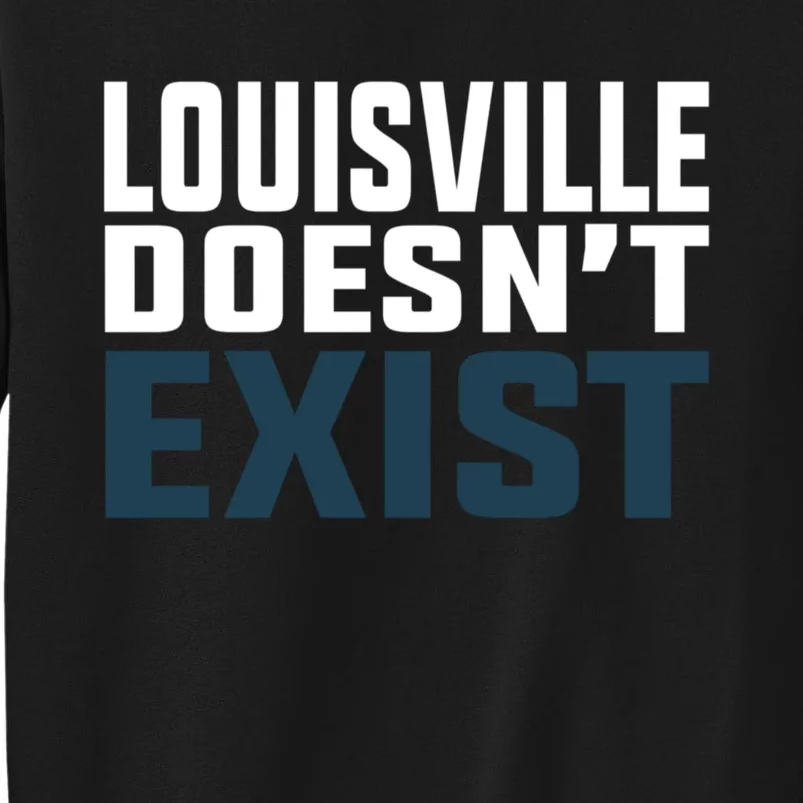 Louisville Doesn’T Exist Tall Sweatshirt