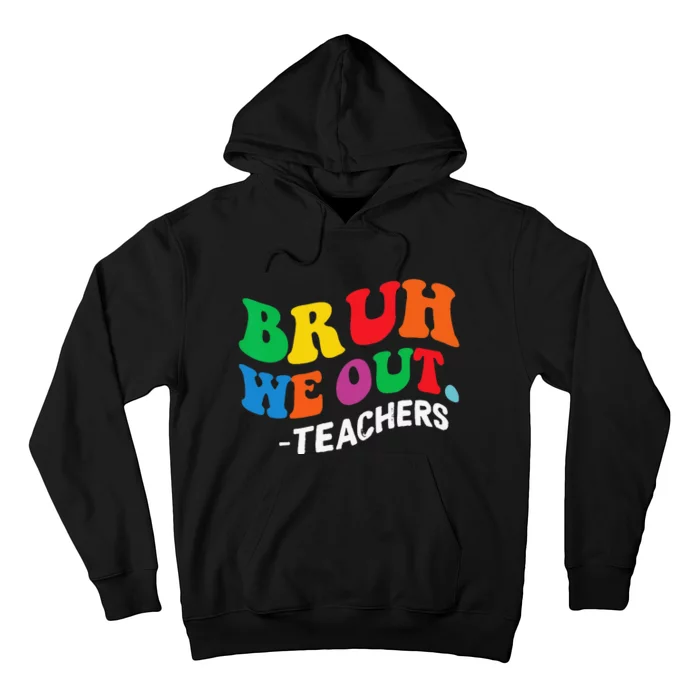 Last Day End Of School Year Summer Bruh We Out Teachers Hoodie