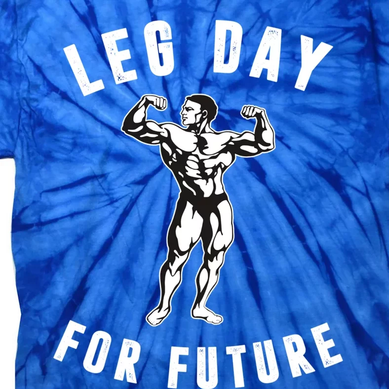 Leg Day For Future Gift Funny Bodybuilding Fitness Parody Gift Cute Gift Tie-Dye T-Shirt