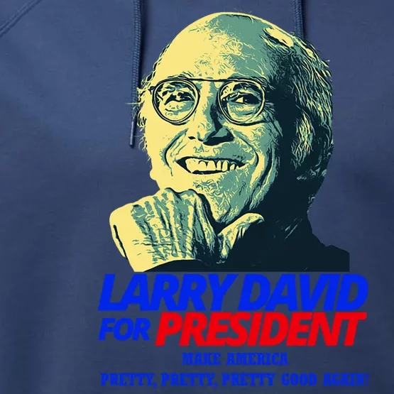 Larry David For President Make America Pretty Good Again Performance Fleece Hoodie