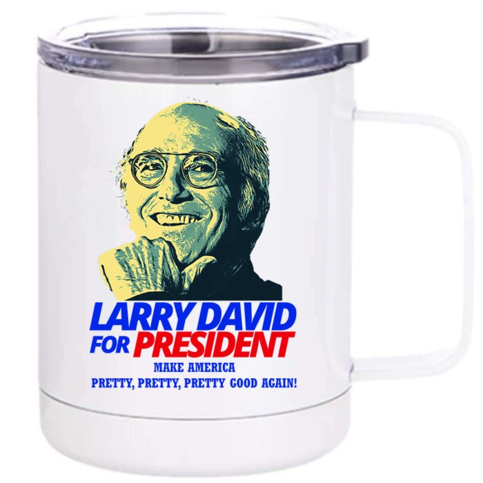 Larry David For President Make America Pretty Good Again Front & Back 12oz Stainless Steel Tumbler Cup