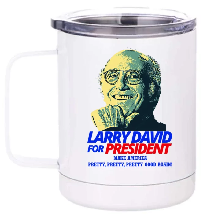 Larry David For President Make America Pretty Good Again Front & Back 12oz Stainless Steel Tumbler Cup