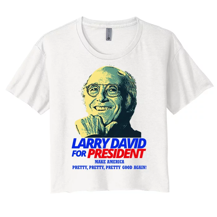 Larry David For President Make America Pretty Good Again Women's Crop Top Tee