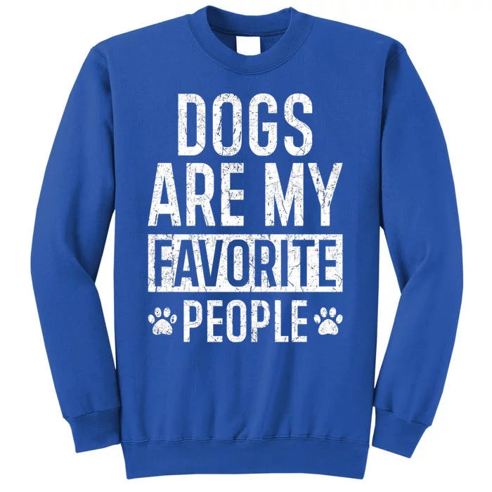 Love Dogs Hate People Gift Dogs Are My Favorite People Gift Tall Sweatshirt