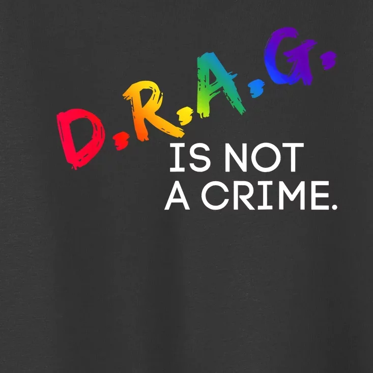 LGBT Drag Is Not A Crime LGBT Gay Pride Equality Drag Queen Toddler T-Shirt