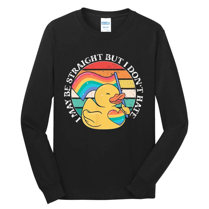 LGBTQ Duck I May Be Straight But I Dont Hate Pride Ally Tall Long Sleeve T-Shirt