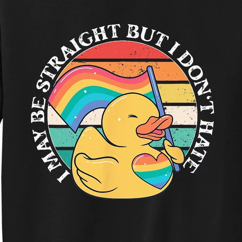 LGBTQ Duck I May Be Straight But I Dont Hate Pride Ally Tall Sweatshirt