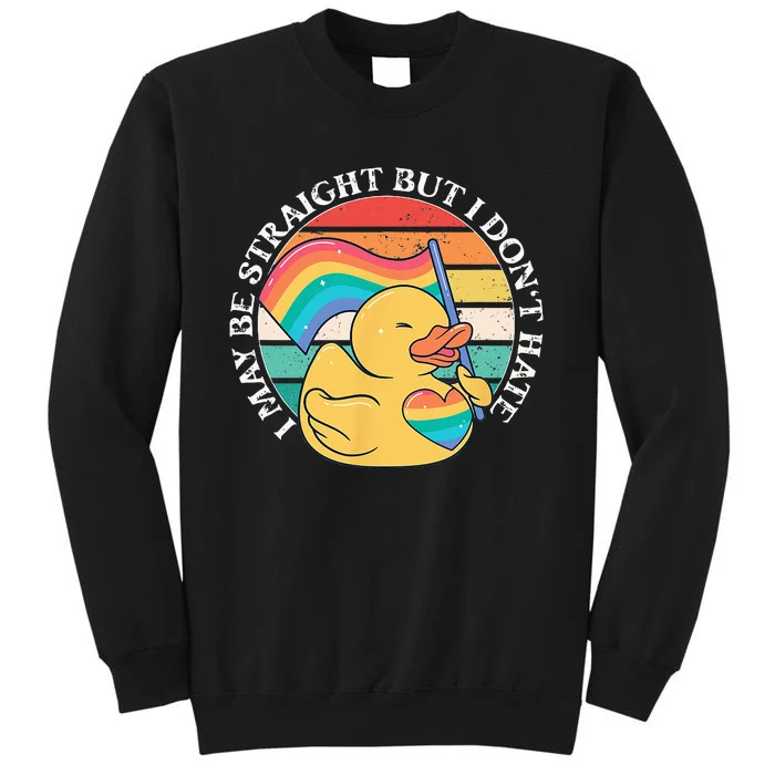 LGBTQ Duck I May Be Straight But I Dont Hate Pride Ally Tall Sweatshirt