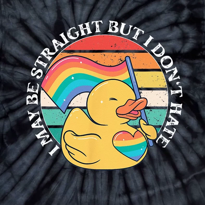 LGBTQ Duck I May Be Straight But I Dont Hate Pride Ally Tie-Dye T-Shirt