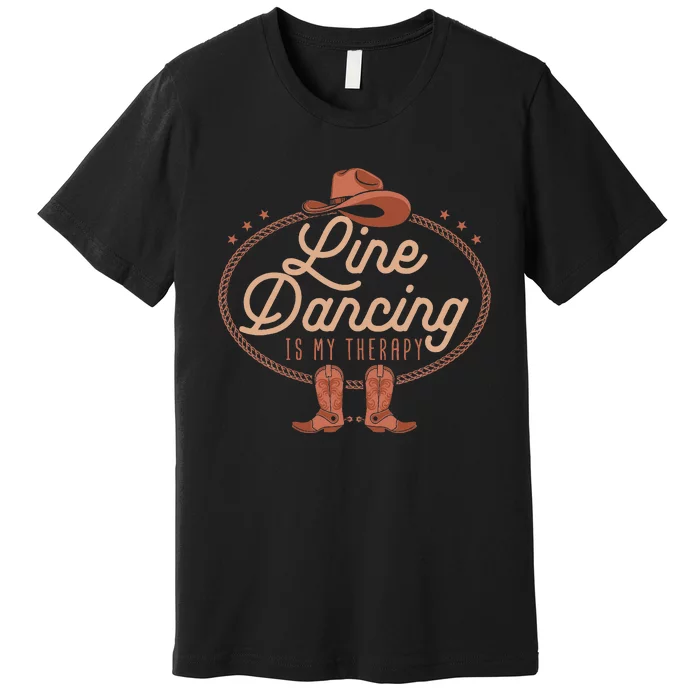 Line Dancing Is My Therapy Country Music Line Dancer Premium T-Shirt