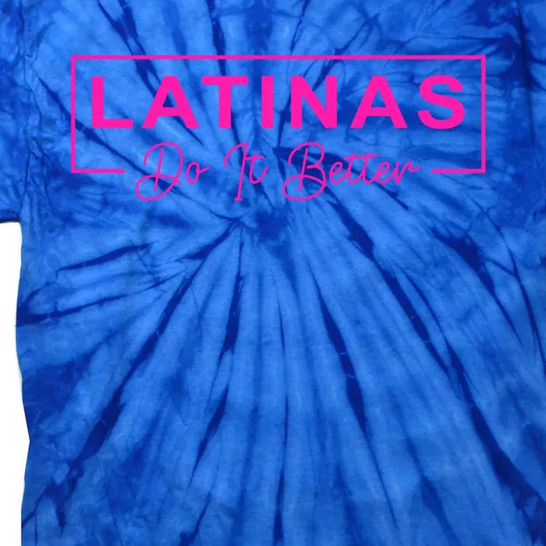 Latinas Do It Better Funny Sarcastic Quote Gift Tie-Dye T-Shirt