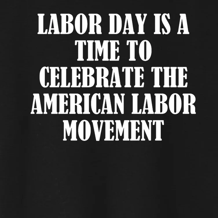 Labor Day Is A Time To Celebrate The American Labor Movement Women's Crop Top Tee