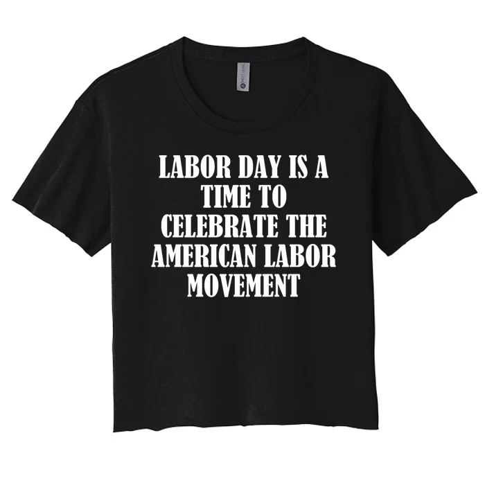 Labor Day Is A Time To Celebrate The American Labor Movement Women's Crop Top Tee