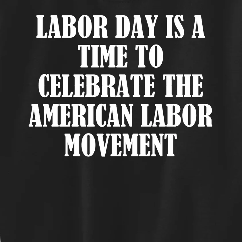 Labor Day Is A Time To Celebrate The American Labor Movement Kids Sweatshirt