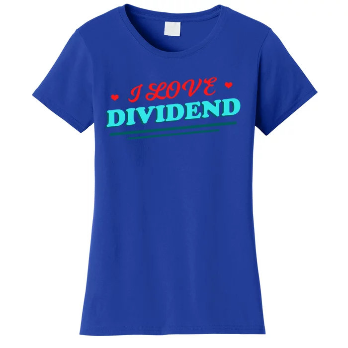 Love Dividends Investor Financial Freedom Stock Market Gift Funny Gift Women's T-Shirt