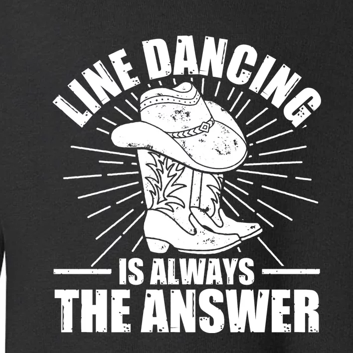 Line Dancing Is Always The Answer Toddler Sweatshirt