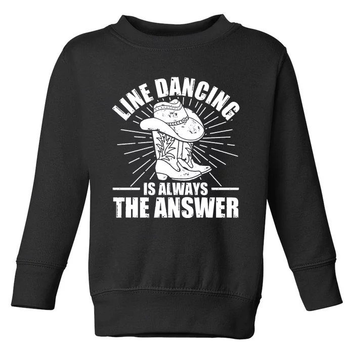 Line Dancing Is Always The Answer Toddler Sweatshirt