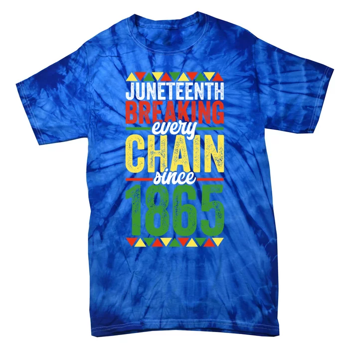 Liberation Day Juneteenth Breaking Every Chain Since 1865 Funny Gift Tie-Dye T-Shirt