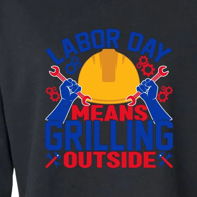 Labor Day Means Grilling Outside Labor Day Gift Cropped Pullover Crew