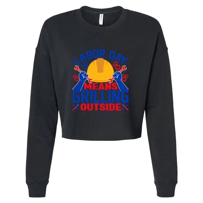 Labor Day Means Grilling Outside Labor Day Gift Cropped Pullover Crew