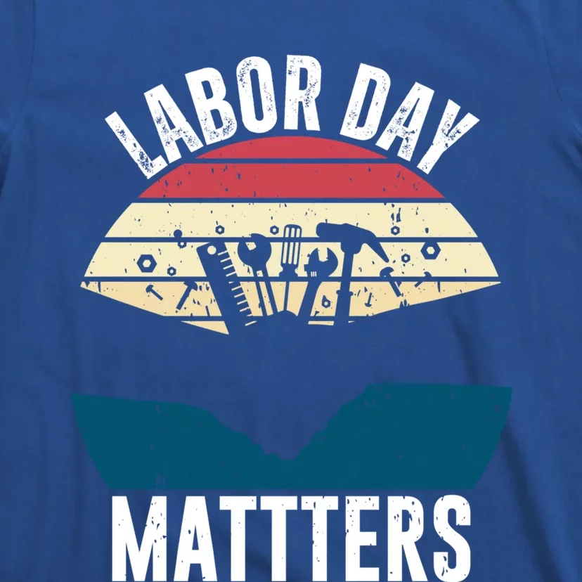 Labor Day Matters Happy Labor Day Gift T-Shirt