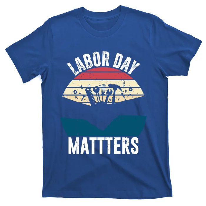 Labor Day Matters Happy Labor Day Gift T-Shirt