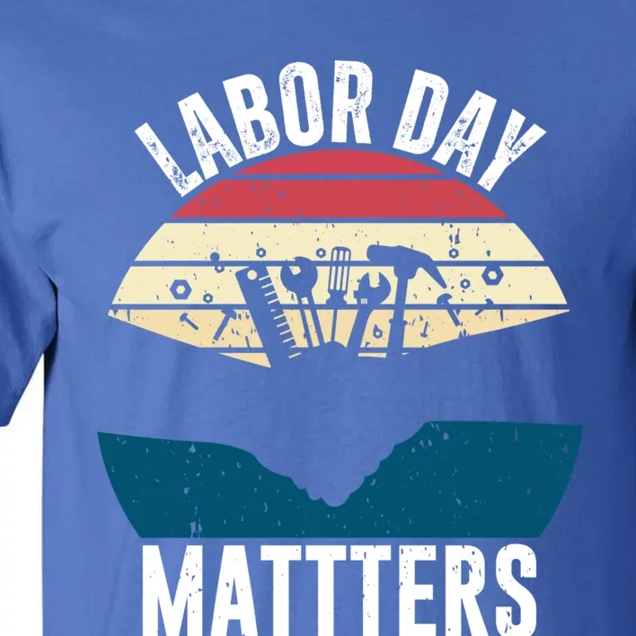 Labor Day Matters Happy Labor Day Gift Tall T-Shirt