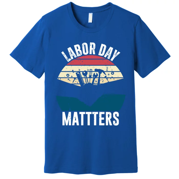 Labor Day Matters Happy Labor Day Gift Premium T-Shirt