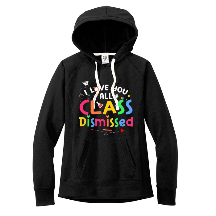 Last Day Of School I Love You All Class Dismissed Women's Fleece Hoodie