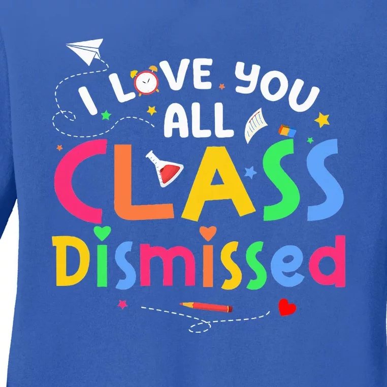 Last Day Of School I Love You All Class Dismissed Ladies Long Sleeve Shirt