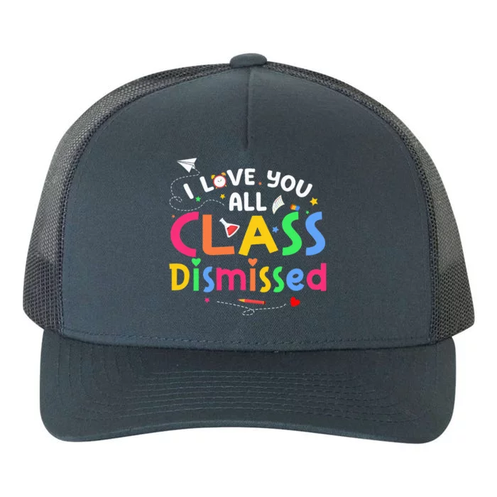 Last Day Of School I Love You All Class Dismissed Yupoong Adult 5-Panel Trucker Hat