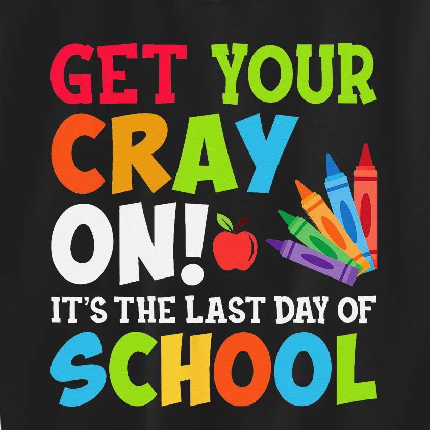 Last Day of School Get Your Cray On Funny Teacher Kids Sweatshirt