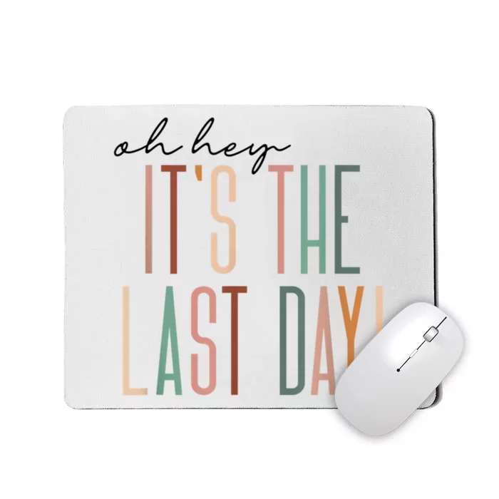 Last Day Of School Oh Hey Its The Last Day Teacher Students Mousepad